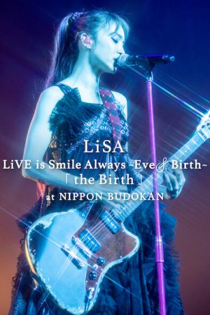 LiSA LiVE is Smile Always, Eve&amp;Birth: Buổi biểu diễn tại Nippon Budokan