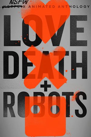 Love, Death &amp; Robots (Phần 1)
